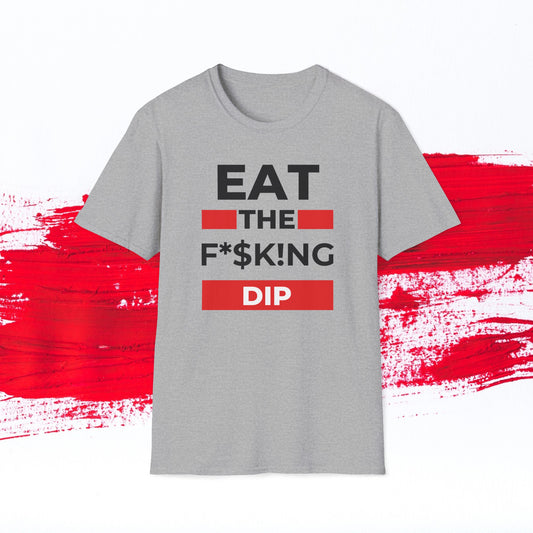 Eat The FKN Dip Unisex T-Shirt