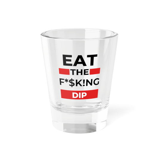 Eat The FKN Dip Shot Glass