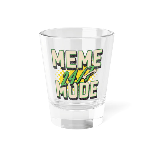 Meme Mode 24/7 Shot Glass
