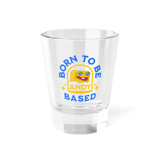 Born to be Based Shot Glass